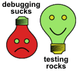 Debugging sucks! Testing rocks!