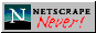 [Netscrape Never!]