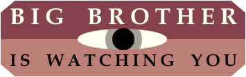 [Big Brother is Watching You Dept.]