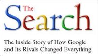 [The Search - The Inside Story of How Google and Its Rivals Changed Everything]